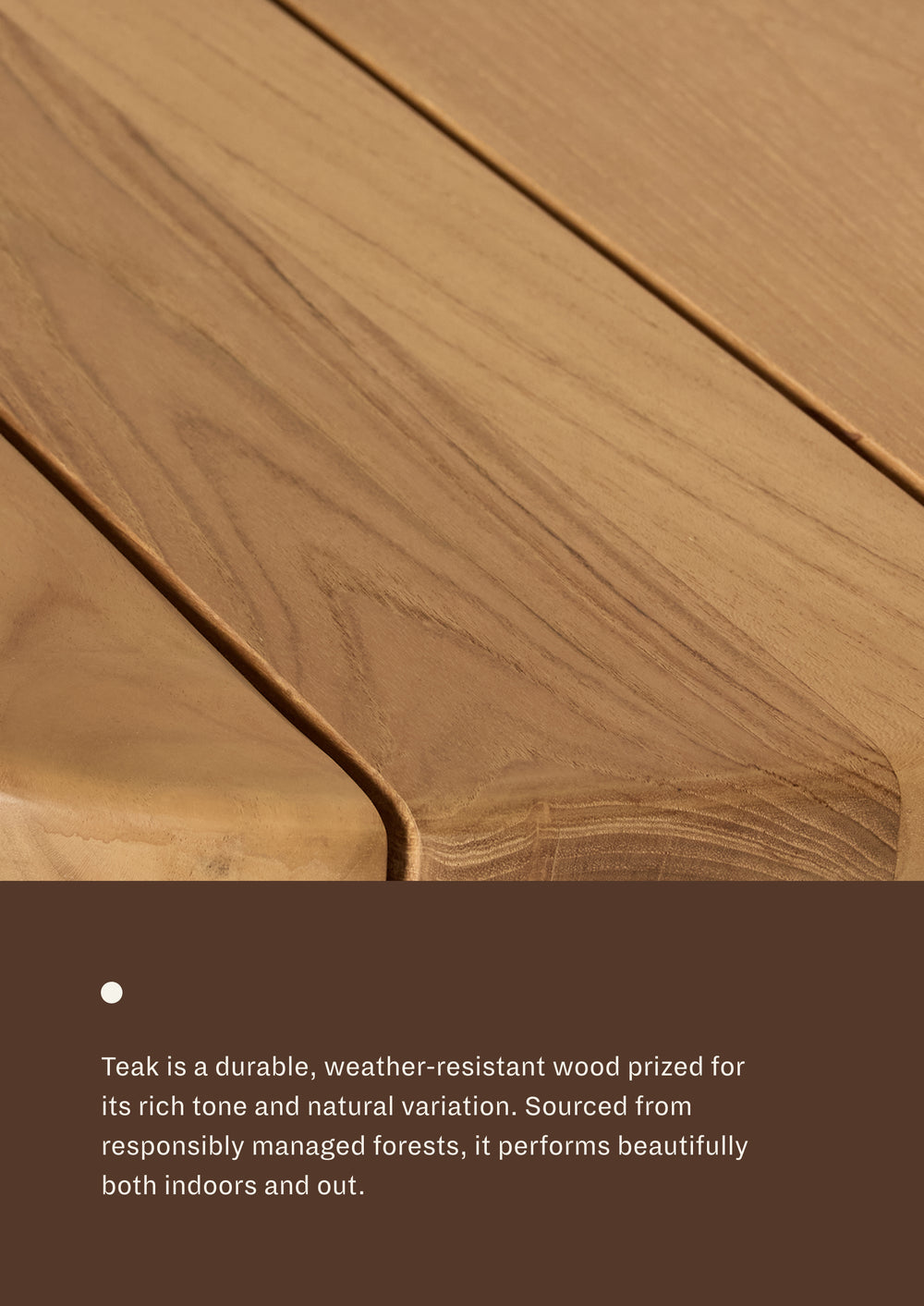 Close-up of teak wood grain paired with material information describing teak as a durable, weather-resistant hardwood. The graphic highlights its natural variation, rich tone, and suitability for both indoor and outdoor use.