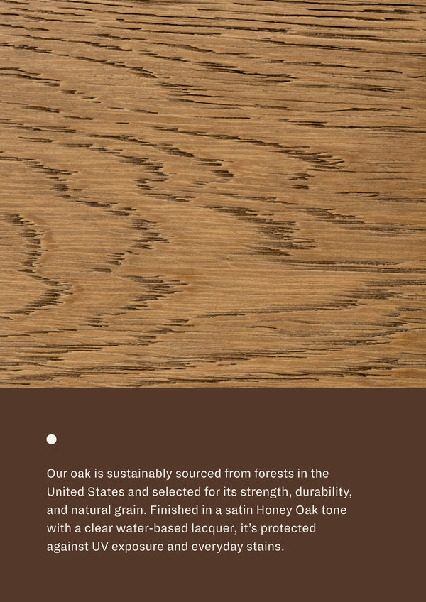 Close-up of Honey Oak wood grain paired with material information describing sustainably sourced oak. Finished with a satin Honey Oak tone and protective water-based lacquer for durability and everyday use.