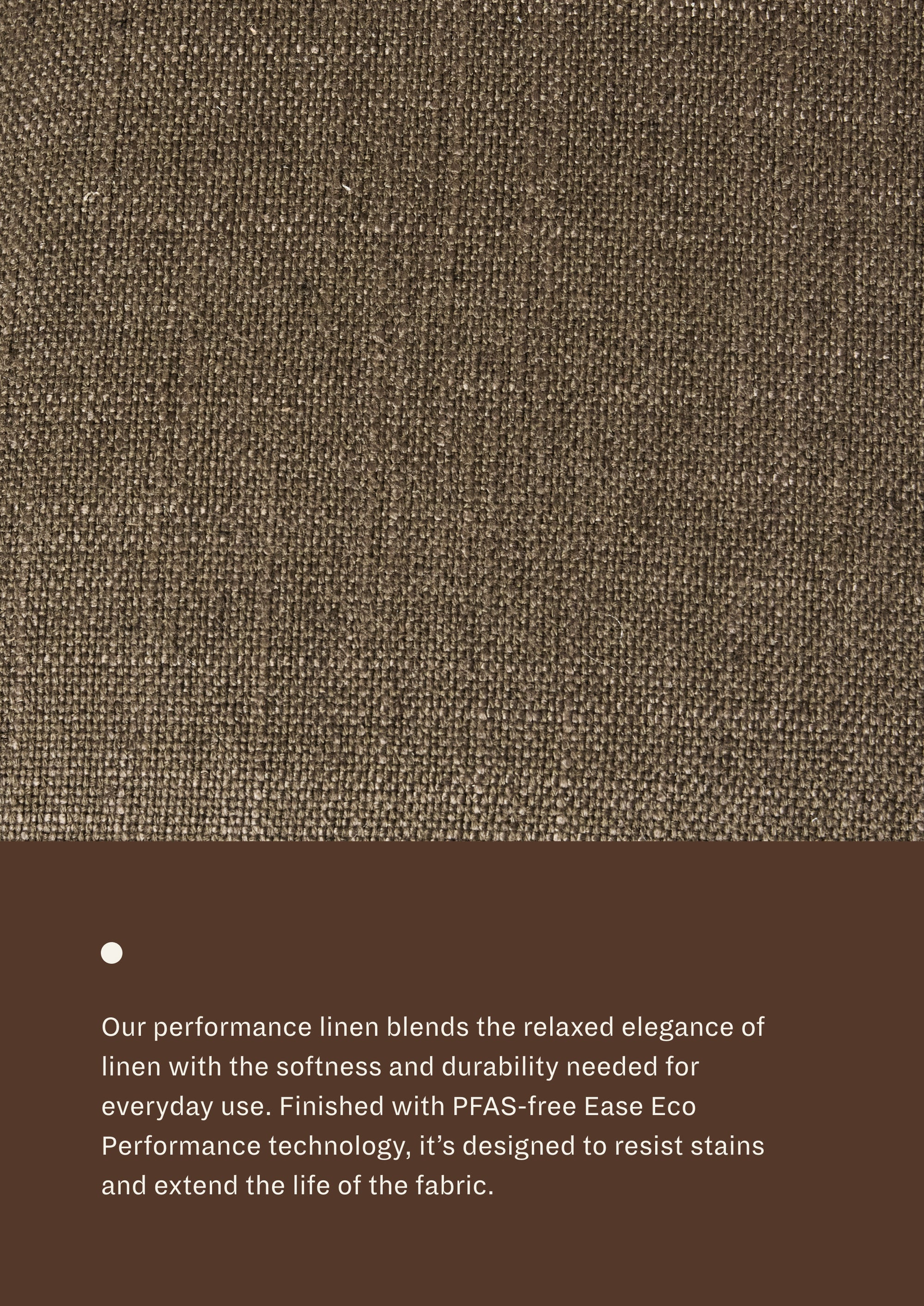 Textured dark green fabric with a brown bar at the bottom containing product description text. "Our performance linen blends the relaxed elegance of linen with the softness and durability needed for everyday use. Finished with PFS-free Eae Eco Performance technology, it's designed to resist stains and extend the life of the fabric. 
