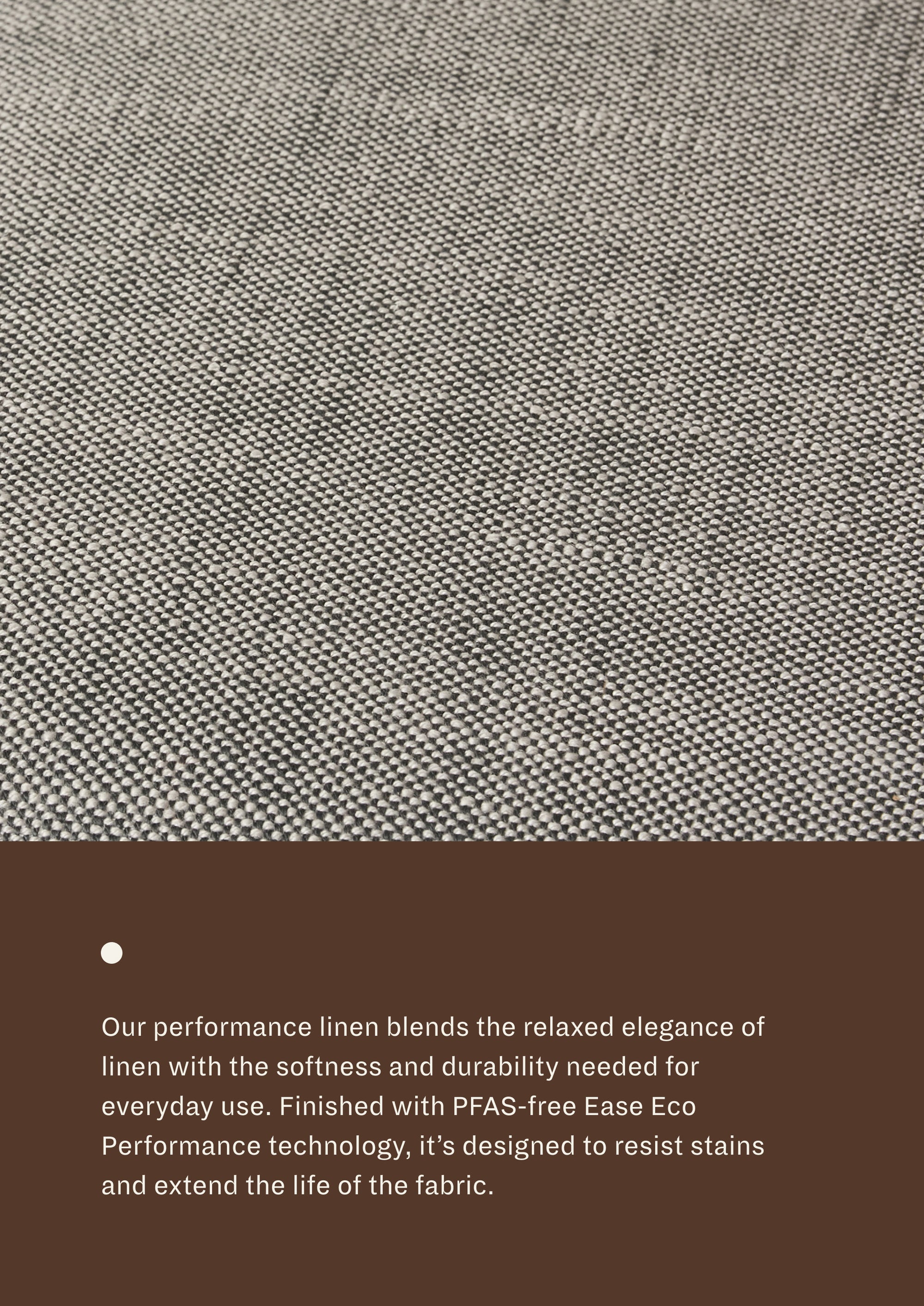 Textured grey-blue fabric swatch with descriptive text about performance linen. "Our performance linen blends the relaxed elegance of linen with the softness and durability needed for everyday use. Finished with PFAS-free Ease Eco Performance technology, it's designed to resist stains and extend the life of the fabric.